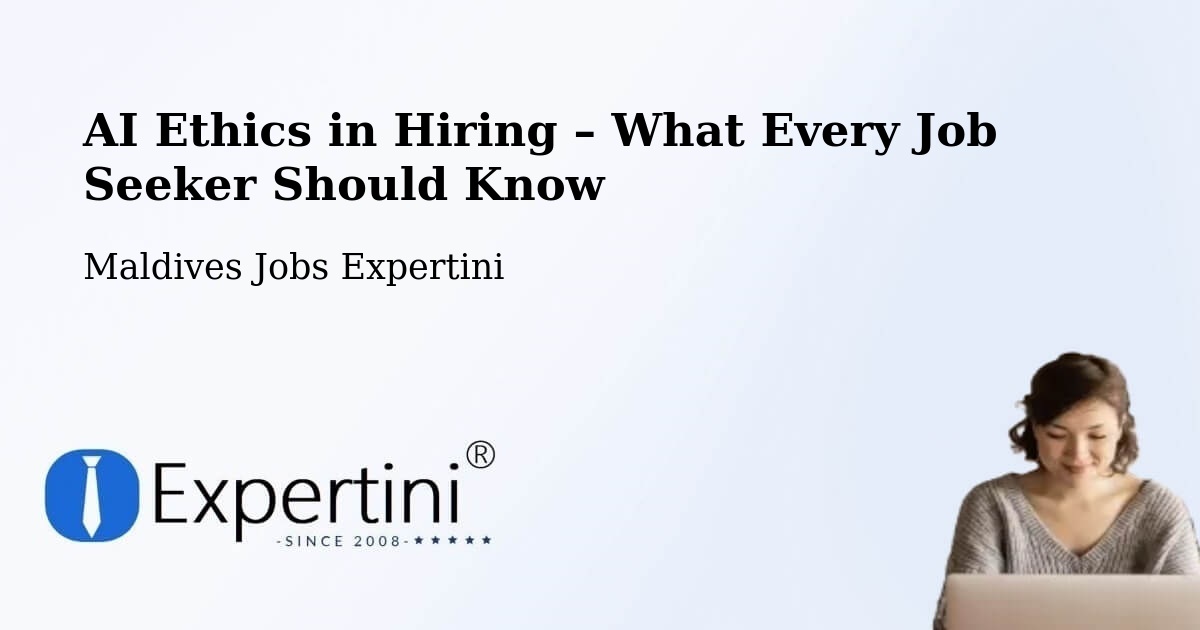 AI Ethics in Recruitment & Hiring – Maldives - Maldives Jobs Expertini