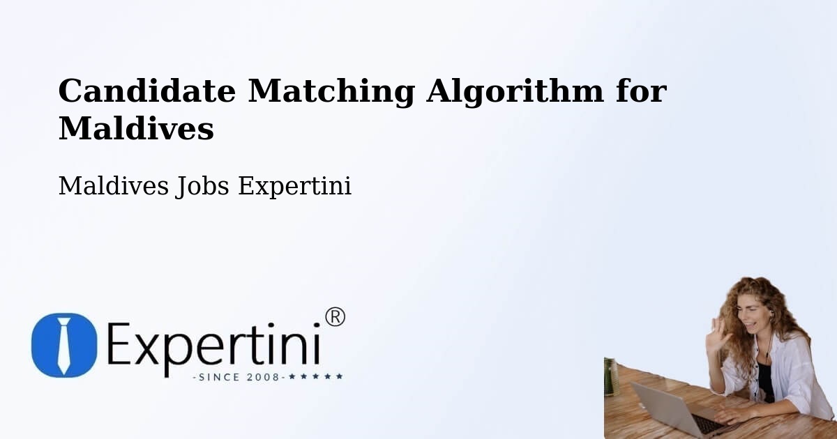 Candidate Matching Algorithm Overview – Maldives - Maldives Jobs Expertini