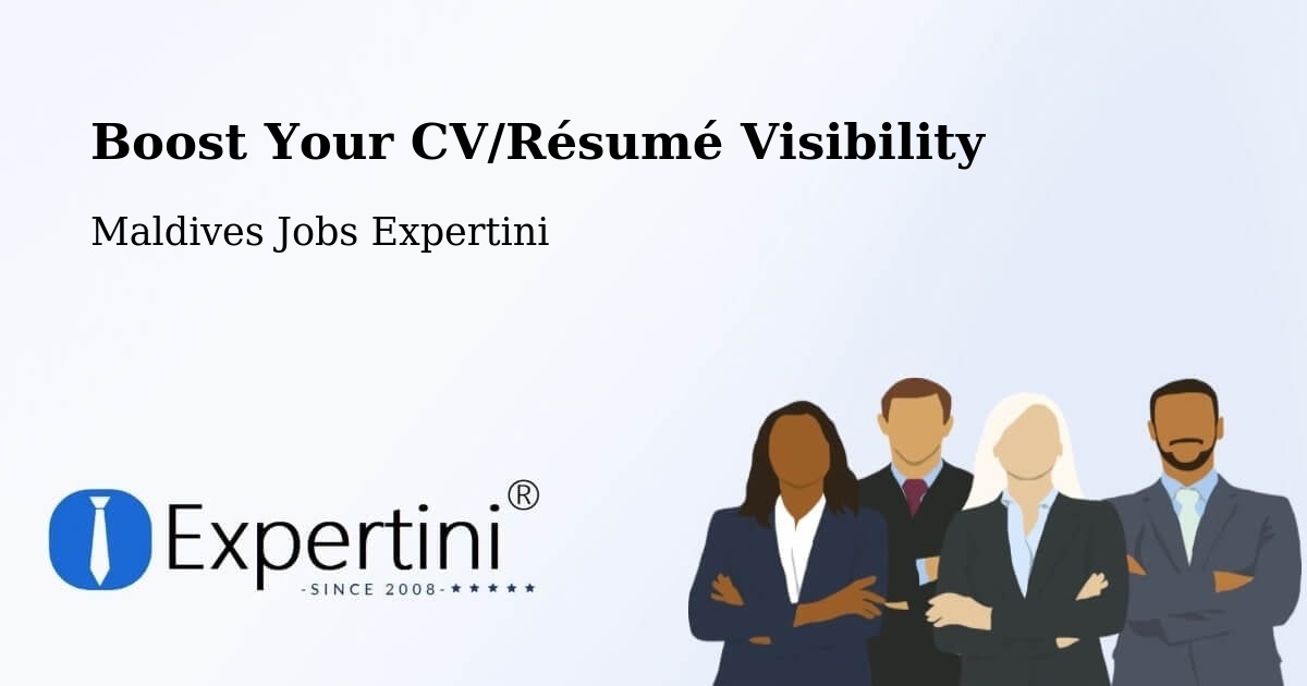 Boost Your CV/Résumé Visibility - Maldives Jobs Expertini