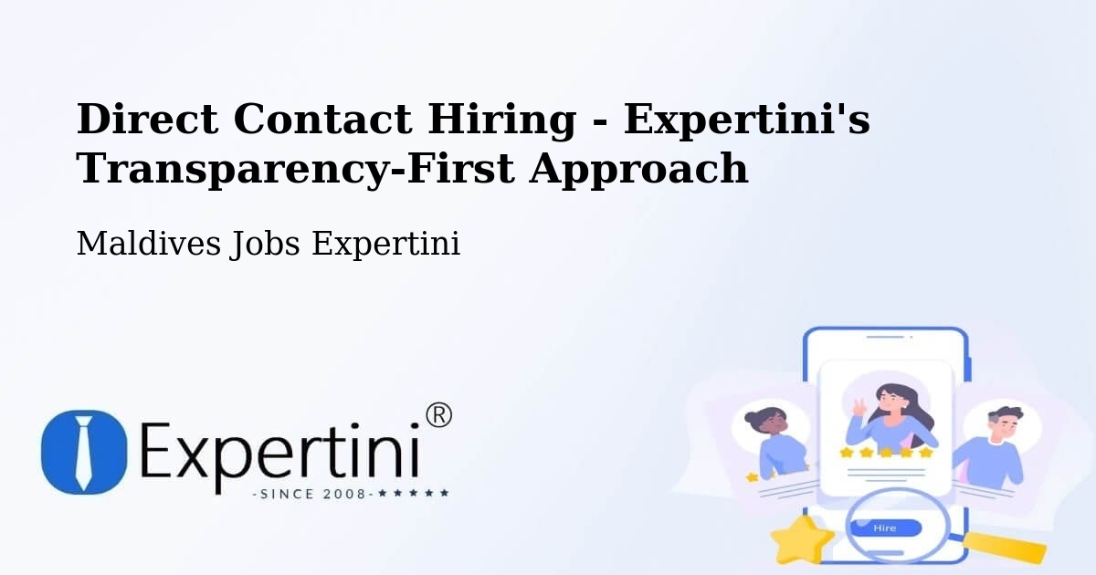 Direct Contact Hiring - Expertini's Transparency-First Approach - Maldives Jobs Expertini