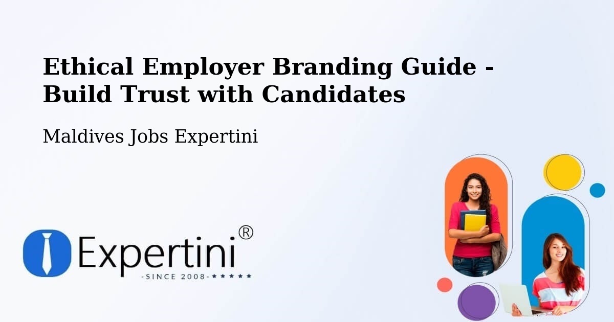 Ethical Employer Branding Guide - Build Trust with Candidates - Maldives Jobs Expertini