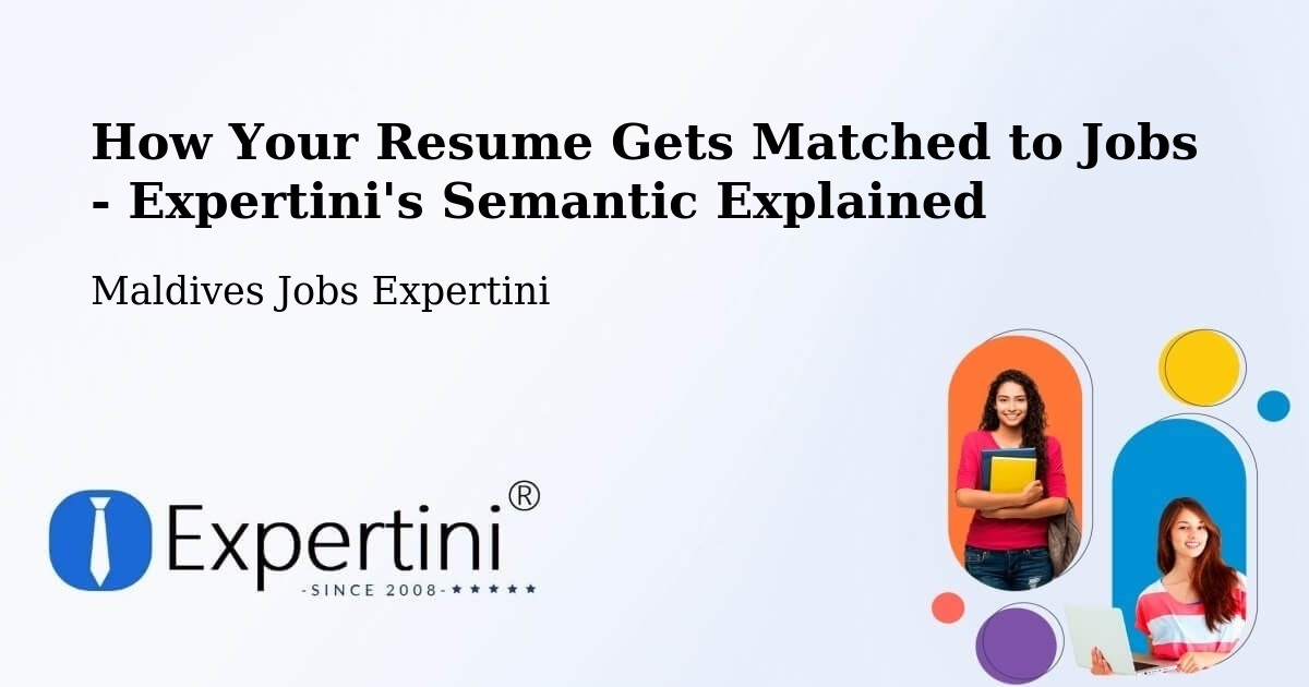 How Your Resume Gets Matched to Jobs - Expertini's Semantic Explained - Maldives Jobs Expertini